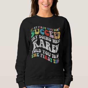 Groovy if At First You Don't Succeed Try Doing Wha Sweatshirt