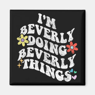 Groovy Im Beverly Doing Beverly Things Funny Mothe Magnet