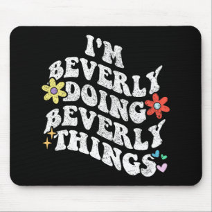 Groovy Im Beverly Doing Beverly Things Funny Mothe Mouse Pad