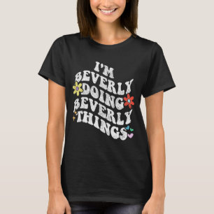 Groovy Im Beverly Doing Beverly Things Funny Mothe T-Shirt