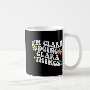 Groovy Im Clara Doing Clara Things Funny Mother's Coffee Mug
