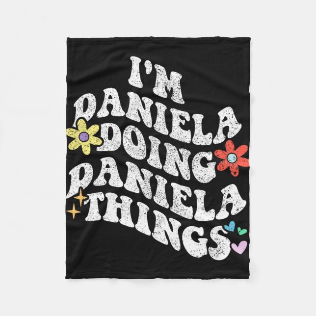 Groovy Im Daniela Doing Daniela Things Funny Mothe Fleece Blanket (Front)