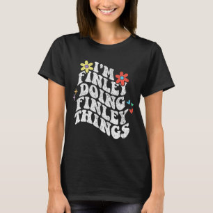 Groovy Im Finley Doing Finley Things Funny Mothers T-Shirt