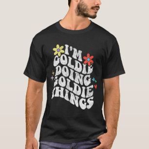 Groovy Im Goldie Doing Goldie Things Funny Mothers T-Shirt