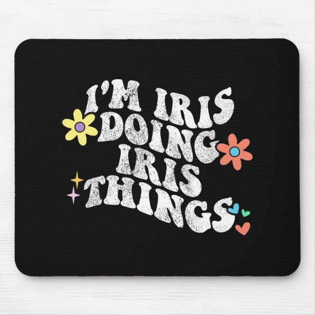 Groovy Im Iris Doing Iris Things Funny Mother's Da Mouse Pad (Front)