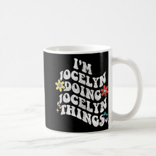 Groovy Im Jocelyn Doing Jocelyn Things Funny Mothe Coffee Mug