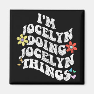 Groovy Im Jocelyn Doing Jocelyn Things Funny Mothe Magnet