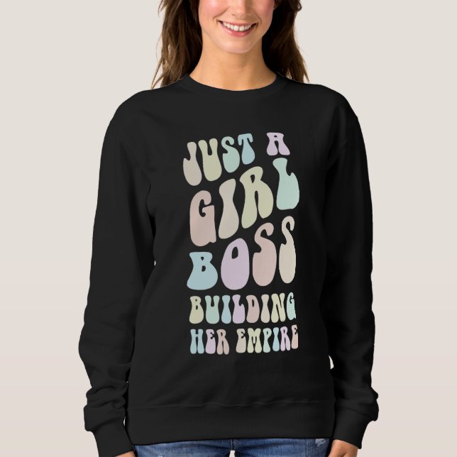 Groovy I'M JUST A GIRL BOSS BUILDING HER EMPIRE Mr Sweatshirt (Front)