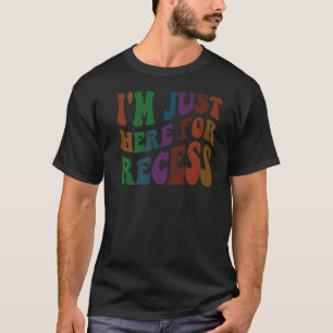 Groovy I'M JUST HERE for RECESS Teacher Rest Play T-Shirt
