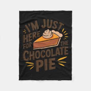Groovy I'm Just Here For The Chocolate Pie Thanksg Fleece Blanket