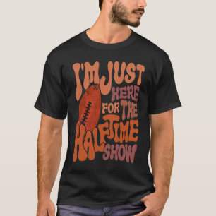 Groovy I'm Just Here For The Halftime Show  Footba T-Shirt