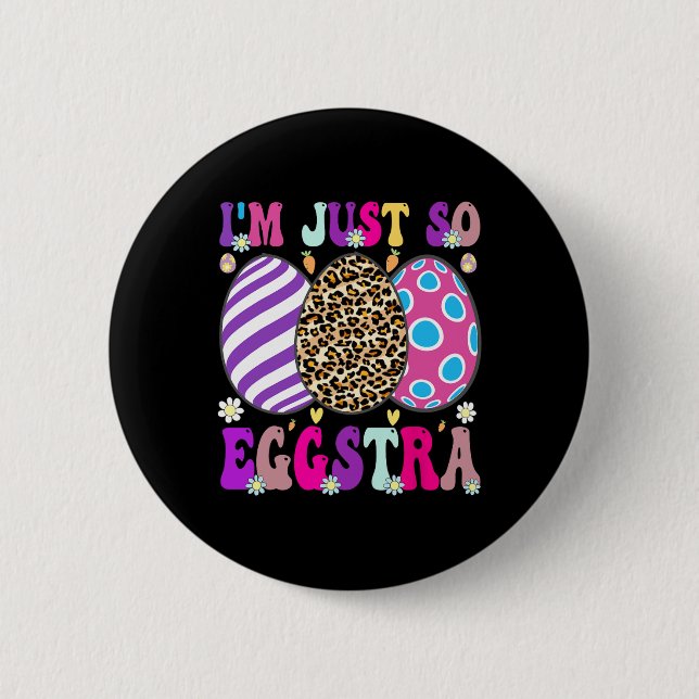 Groovy I'm Just So Eggstra Funny Egg Easter Skets  6 Cm Round Badge (Front)