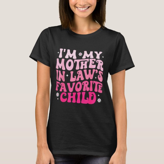 Groovy I'm My Mother In Law's Favorite Child Women T-Shirt (Front)