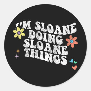 Groovy Im Sloane Doing Sloane Things Funny Mothers Classic Round Sticker