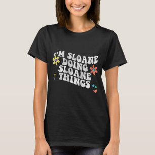 Groovy Im Sloane Doing Sloane Things Funny Mothers T-Shirt