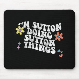 Groovy Im Sutton Doing Sutton Things Funny Mothers Mouse Pad