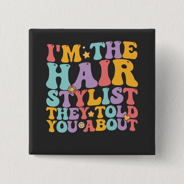 Groovy I'm The Hairstylist They Told You About 15 Cm Square Badge (Front)