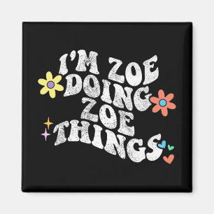 Groovy Im Zoe Doing Zoe Things Funny Mother's Day Magnet