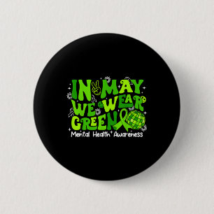 Groovy In May We Wear Green Ribbon Mental Health A 6 Cm Round Badge