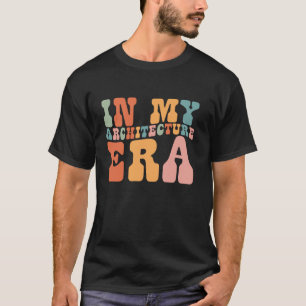 Groovy in My Architecture Era Architecture Funny R T-Shirt