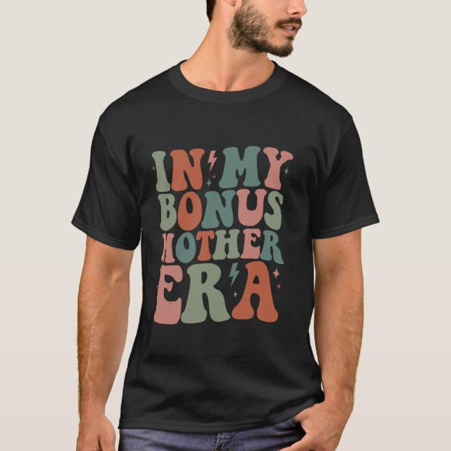 Groovy in My Bonus Mother Era Bonus Mother Funny R T-Shirt (Front)
