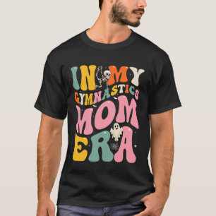 Groovy in My Gymnastics Mum Era Skeleton Ghost Hal T-Shirt