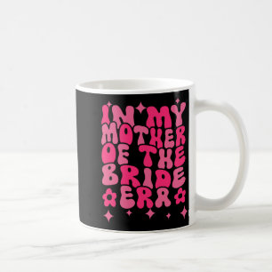 Groovy In My Mother Of The Bride Era Coffee Mug