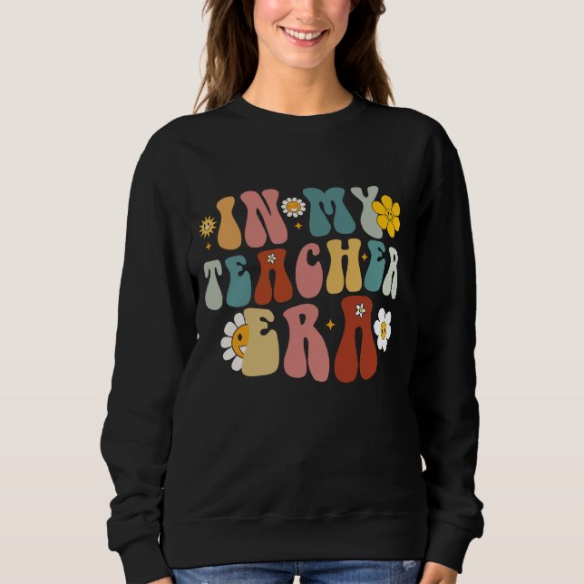 Groovy In My Teacher Era Back to School Teacher  Sweatshirt (Front)