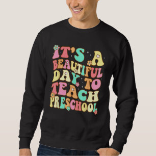 Groovy It s a Beautiful Day to Teach Preschool Tea Sweatshirt