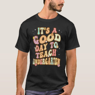 Groovy It s a Good Day to Teach Kindergarten Teach T-Shirt