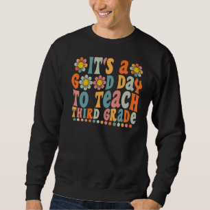 Groovy It's A Good Day To Teach Third Grade Teache Sweatshirt