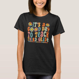 Groovy It's A Good Day To Teach Third Grade Teache T-Shirt