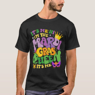 Groovy It's Me Hi Im The Mardi Gras Queen Its Me C T-Shirt