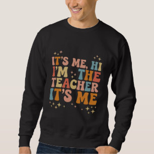 Groovy Its Me Hi Im The Teacher It’s Me School Sweatshirt