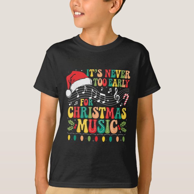 Groovy It's Never Too Early For Christmas Music Lo T-Shirt (Front)