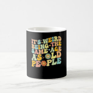 Groovy It's Weird Being The Same Age As Old People Coffee Mug