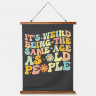 Groovy It's Weird Being The Same Age As Old People Hanging Tapestry