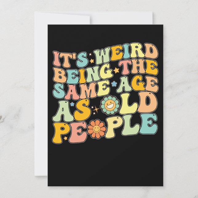 Groovy It's Weird Being The Same Age As Old People Invitation (Front)