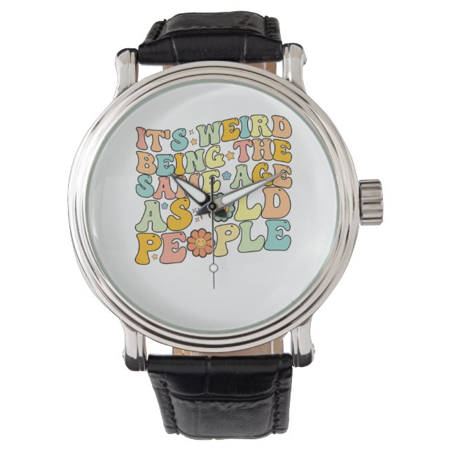 Groovy It's Weird Being The Same Age As Old People Watch (Front)