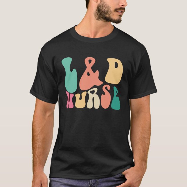 Groovy Labor and Delivery L&D Nurse Appreciation D T-Shirt (Front)