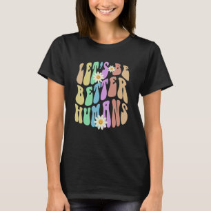 Groovy LET'S BE BETTER HUMANS Retro Stop Bullying T-Shirt