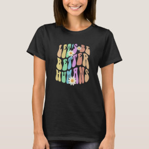 Groovy LET'S BE BETTER HUMANS Retro Stop Bullying T-Shirt