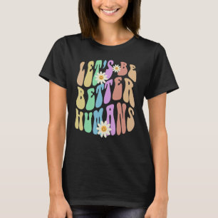 Groovy LET'S BE BETTER HUMANS Retro Stop Bullying T-Shirt