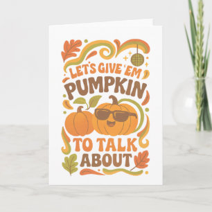 Groovy Let's Give 'Em Pumpkin to Talk About Card