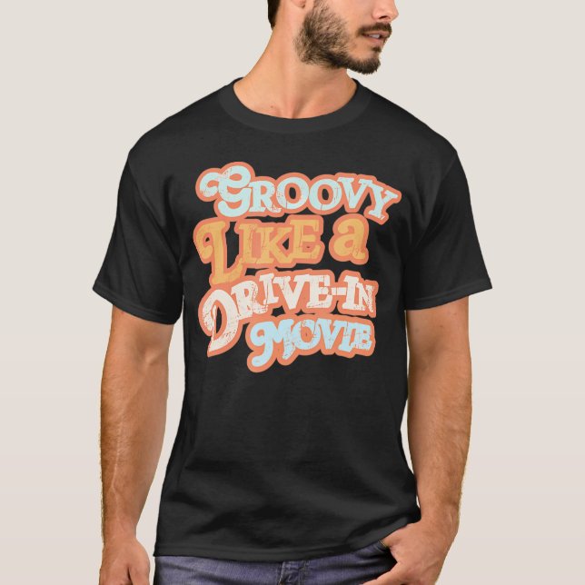 Groovy Like A Drive-In Movie 70S Vibes       T-Shirt (Front)