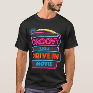 Groovy Like A Drive In Movie T-Shirt