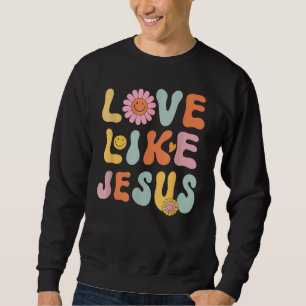 Groovy Love Like Jesus Religious God Christian Wor Sweatshirt