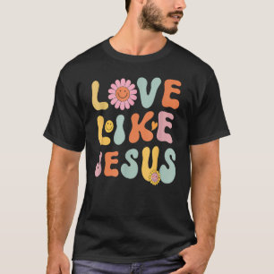 Groovy Love Like Jesus Religious God Christian Wor T-Shirt