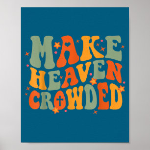 Groovy Make Heaven Crowded Jesus Bible Religious C Poster