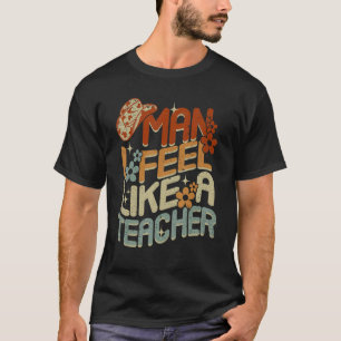 Groovy Man I Feel like a Teacher Men Women Funny T T-Shirt
